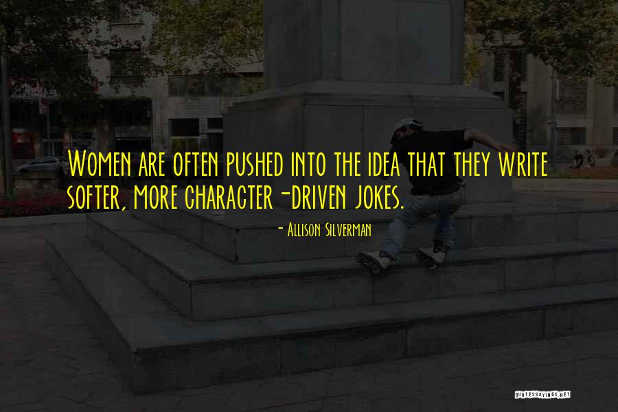 Character Driven Quotes By Allison Silverman Character Driven Quotes By Allison Silverman