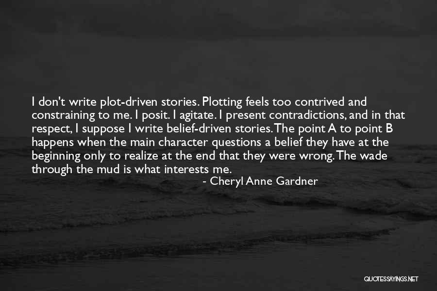Character Driven Quotes By Cheryl Anne Gardner Character Driven Quotes By Cheryl Anne Gardner