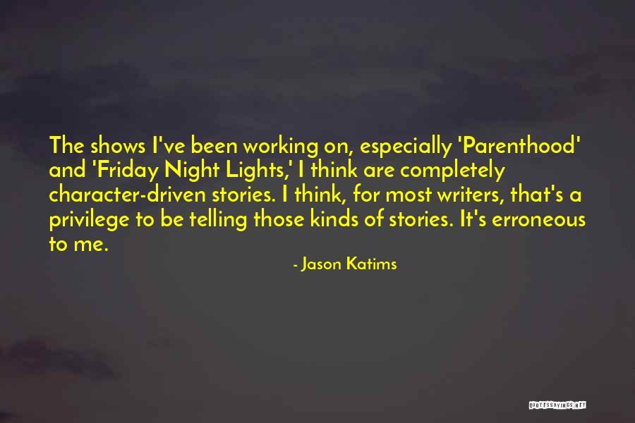 Character Driven Quotes By Jason Katims Character Driven Quotes By Jason Katims
