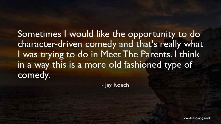 Character Driven Quotes By Jay Roach Character Driven Quotes By Jay Roach