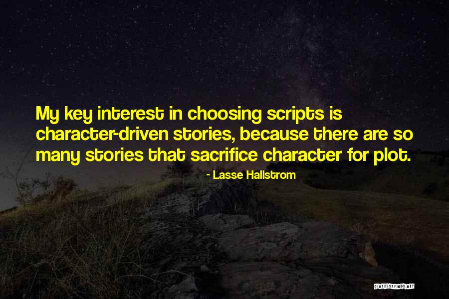 Character Driven Quotes By Lasse Hallstrom Character Driven Quotes By Lasse Hallstrom