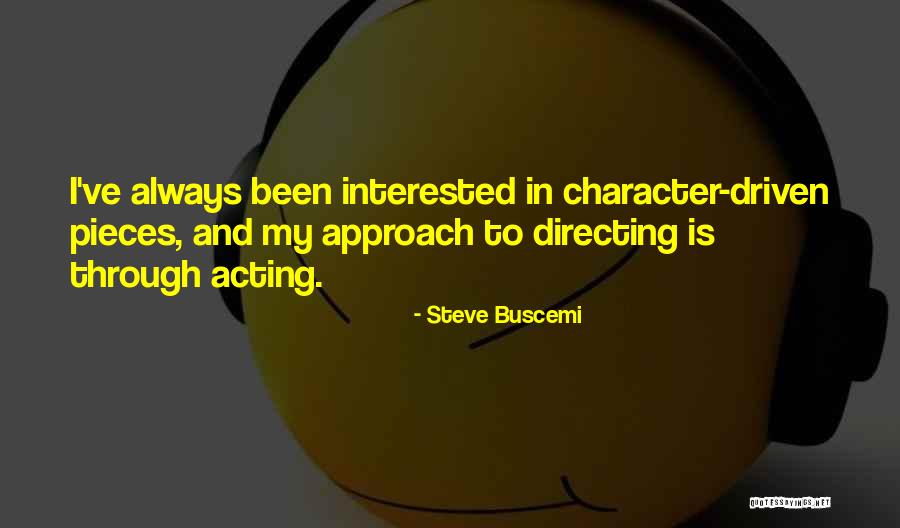 Character Driven Quotes By Steve Buscemi Character Driven Quotes By Steve Buscemi