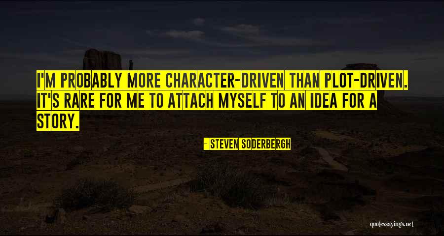 Character Driven Quotes By Steven Soderbergh Character Driven Quotes By Steven Soderbergh