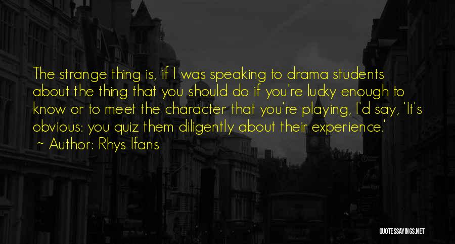 Character For Students Quotes By Rhys Ifans