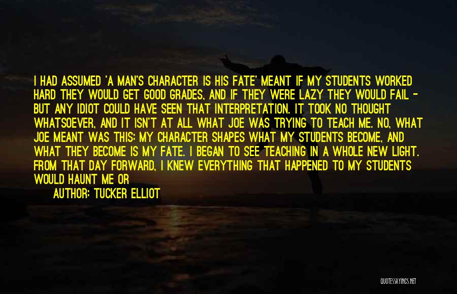 Character For Students Quotes By Tucker Elliot