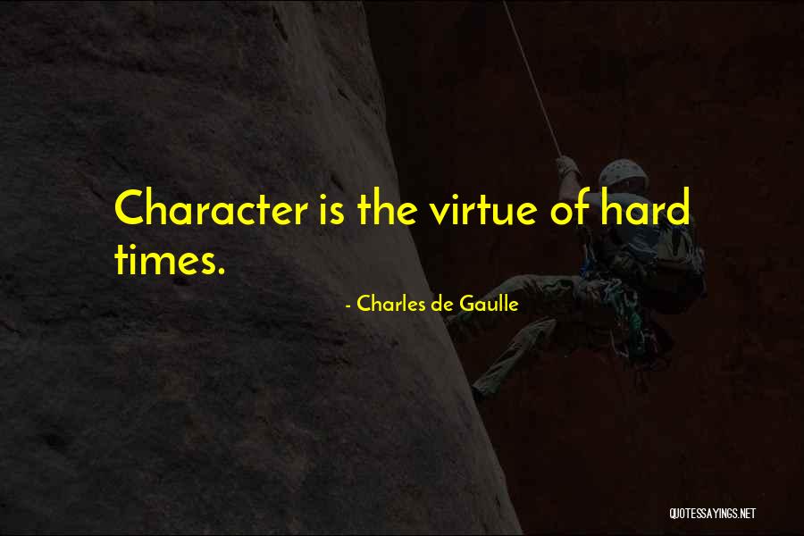 Character In Hard Times Quotes By Charles De Gaulle