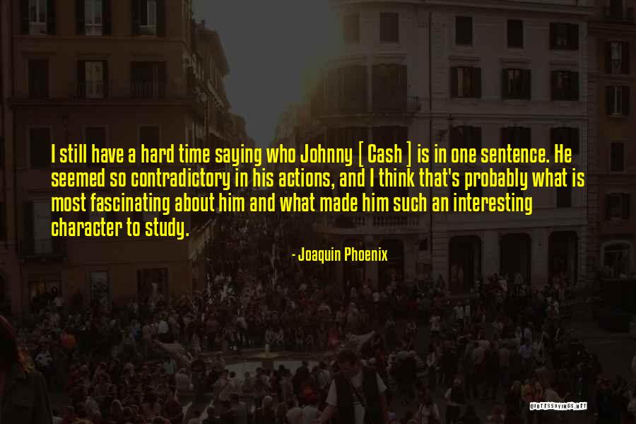 Character In Hard Times Quotes By Joaquin Phoenix