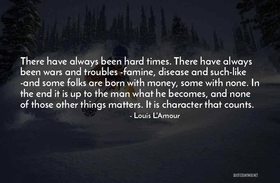 Character In Hard Times Quotes By Louis L'Amour