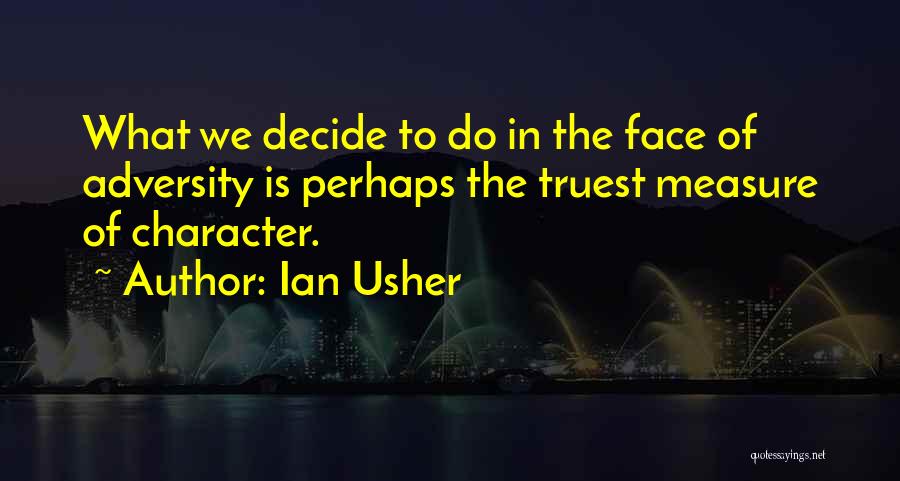 Character In The Face Of Adversity Quotes By Ian Usher