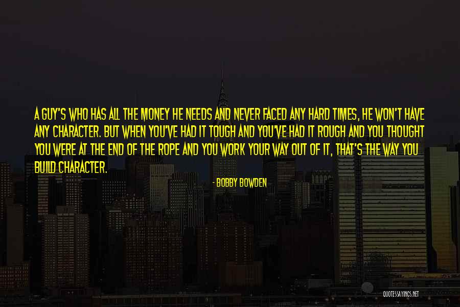 Character In Tough Times Quotes By Bobby Bowden Character In Tough Times Quotes By Bobby Bowden