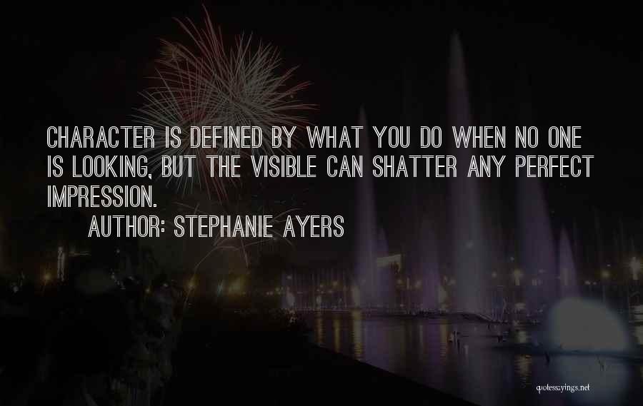 Character Is Defined By Quotes By Stephanie Ayers