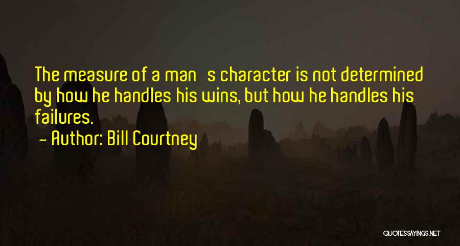 Character Is Determined Quotes By Bill Courtney