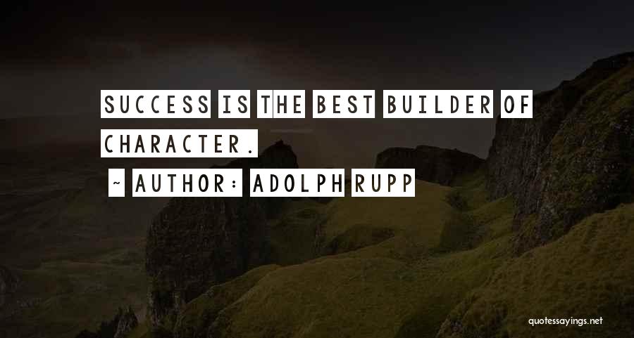 Character Is The Best Quotes By Adolph Rupp