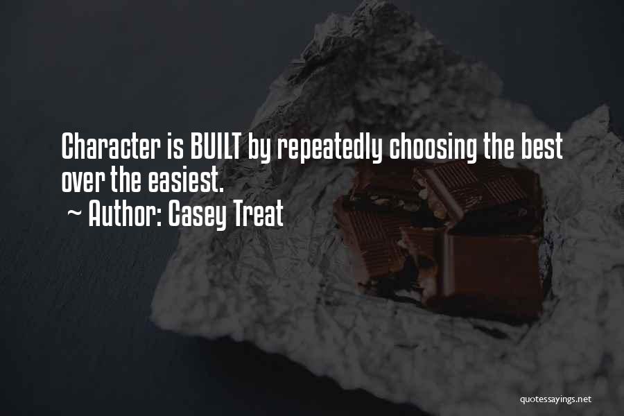 Character Is The Best Quotes By Casey Treat