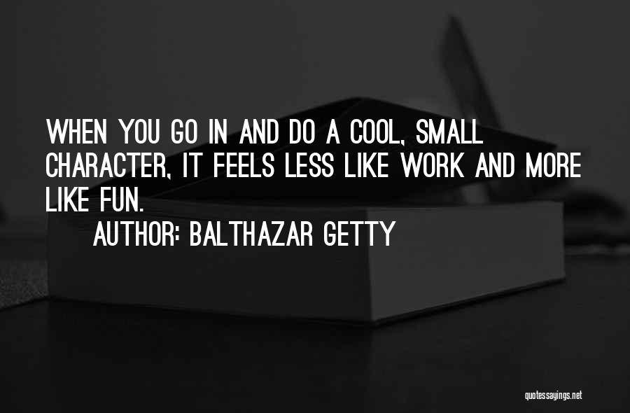 Character Less Quotes By Balthazar Getty