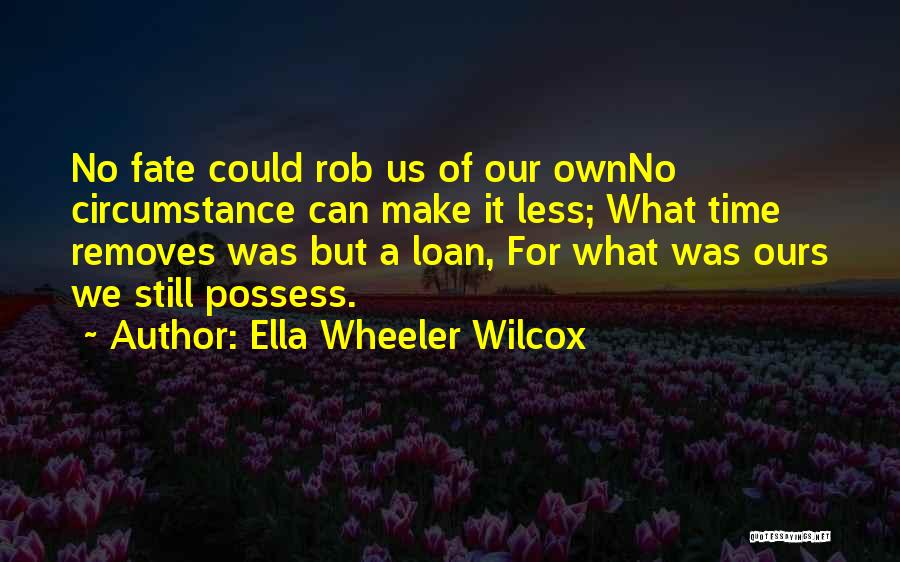 Character Less Quotes By Ella Wheeler Wilcox