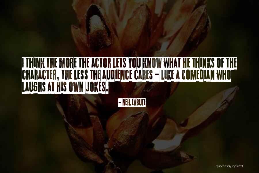 Character Less Quotes By Neil LaBute