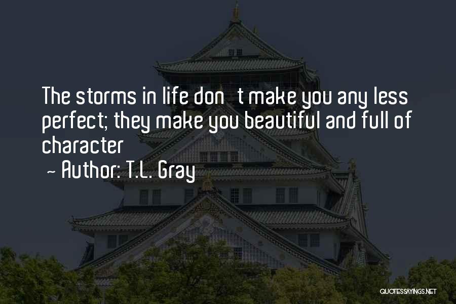 Character Less Quotes By T.L. Gray