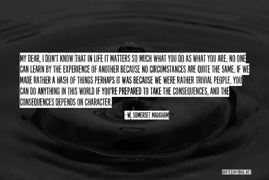 Character Matters Quotes By W. Somerset Maugham Character Matters Quotes By W. Somerset Maugham