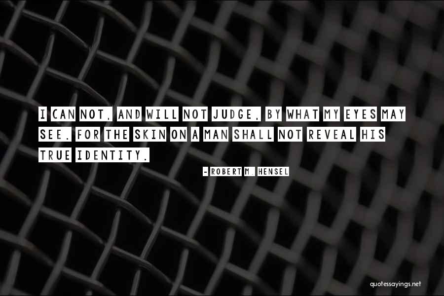 Character Not Skin Quotes By Robert M. Hensel Character Not Skin Quotes By Robert M. Hensel
