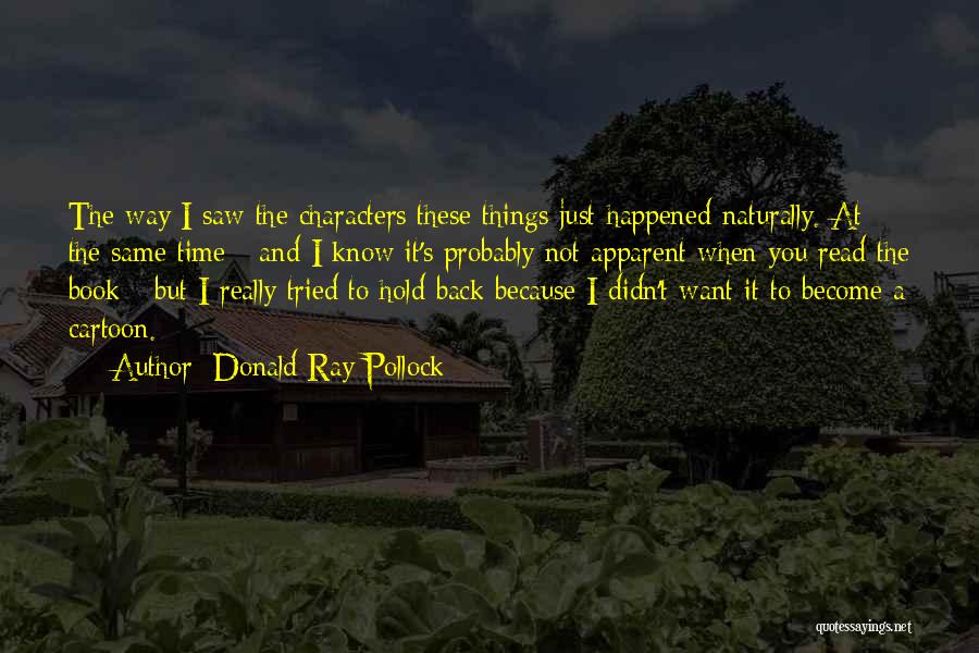 Character Not Time Quotes By Donald Ray Pollock