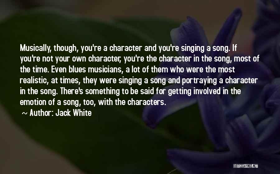 Character Not Time Quotes By Jack White