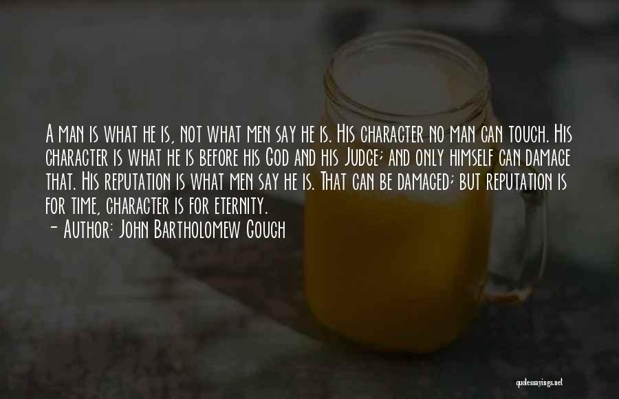 Character Not Time Quotes By John Bartholomew Gough