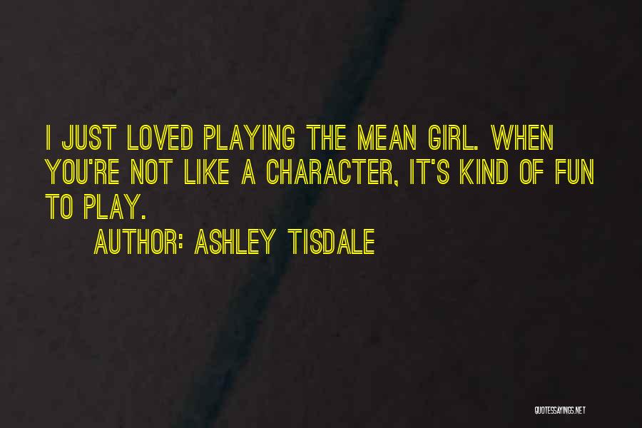 Character Of A Girl Quotes By Ashley Tisdale