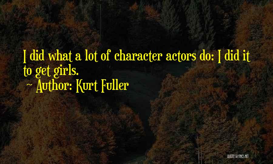 Character Of A Girl Quotes By Kurt Fuller