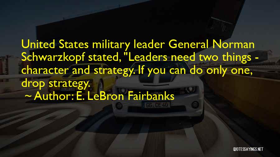 Character Of A Leader Quotes By E. LeBron Fairbanks Character Of A Leader Quotes By E. LeBron Fairbanks