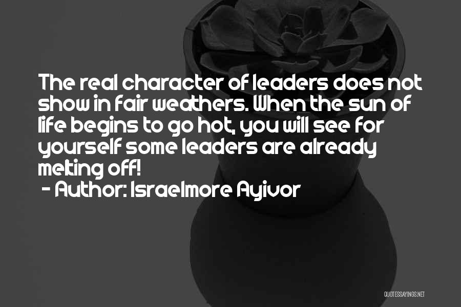 Character Of A Leader Quotes By Israelmore Ayivor