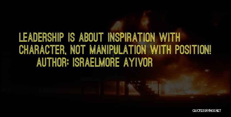 Character Of A Leader Quotes By Israelmore Ayivor