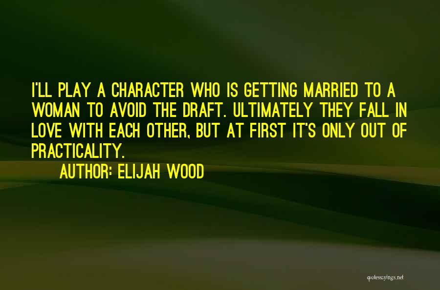 Character Of A Woman Quotes By Elijah Wood