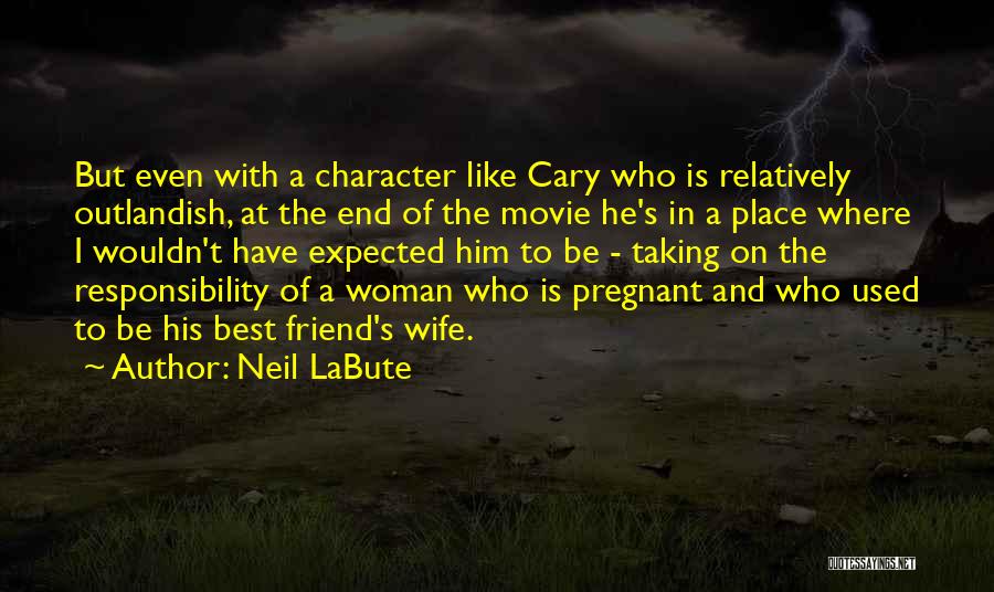Character Of A Woman Quotes By Neil LaBute