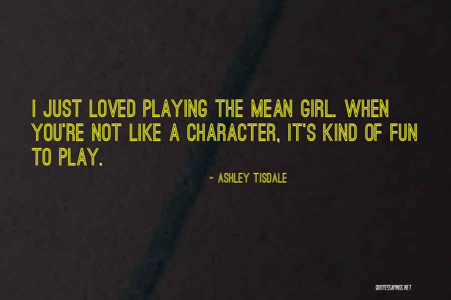 Character Of Girl Quotes By Ashley Tisdale