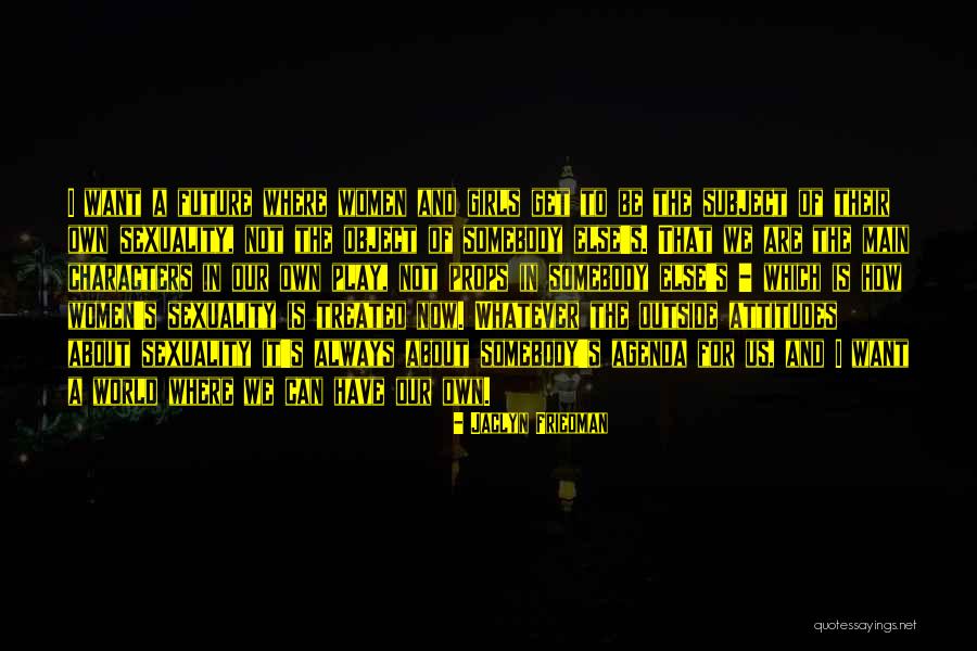 Character Of Girl Quotes By Jaclyn Friedman Character Of Girl Quotes By Jaclyn Friedman