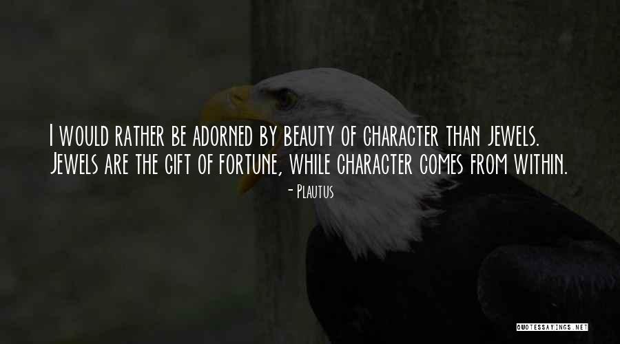 Character Over Beauty Quotes By Plautus Character Over Beauty Quotes By Plautus