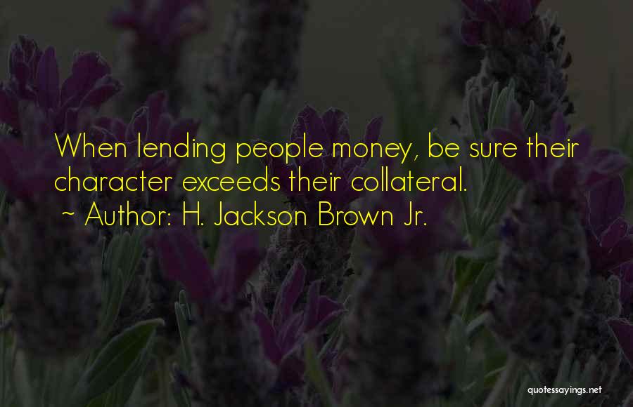 Character Over Money Quotes By H. Jackson Brown Jr.