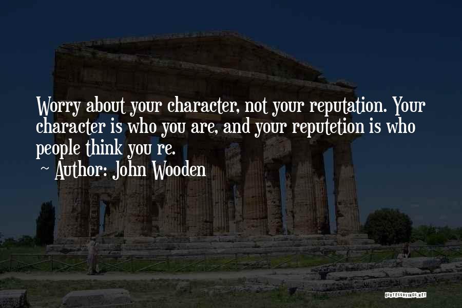 Character Over Reputation Quotes By John Wooden