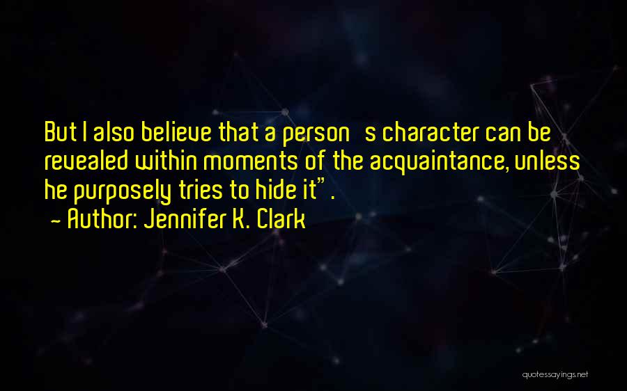 Character Revealed Quotes By Jennifer K. Clark