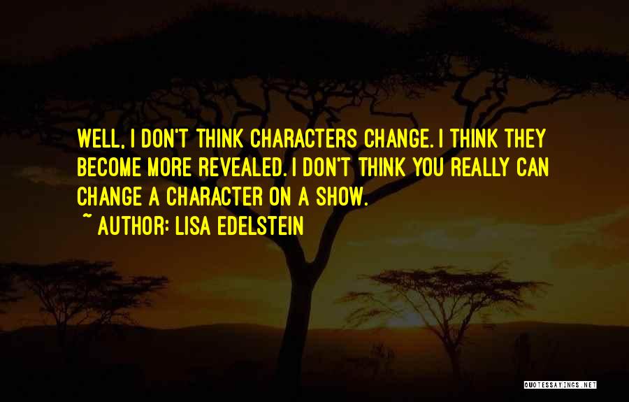 Character Revealed Quotes By Lisa Edelstein