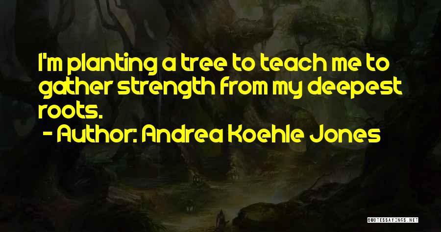 Character Strength Quotes By Andrea Koehle Jones
