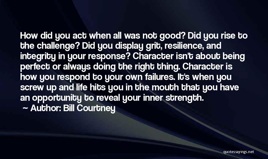Character Strength Quotes By Bill Courtney