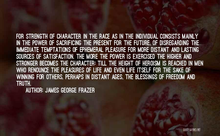 Character Strength Quotes By James George Frazer
