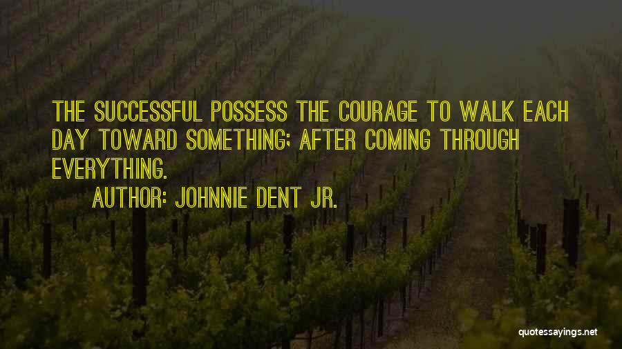 Character Strength Quotes By Johnnie Dent Jr.