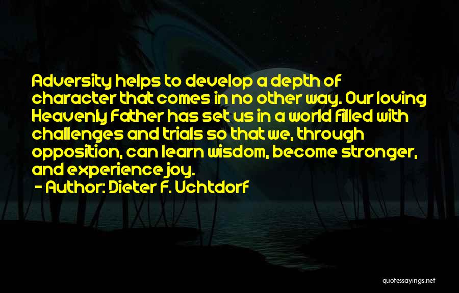 Character Through Adversity Quotes By Dieter F. Uchtdorf