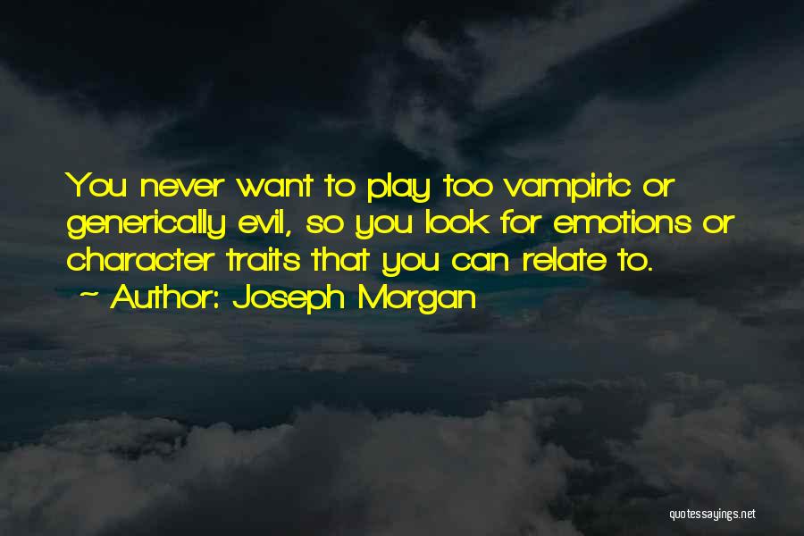 Character Traits Quotes By Joseph Morgan