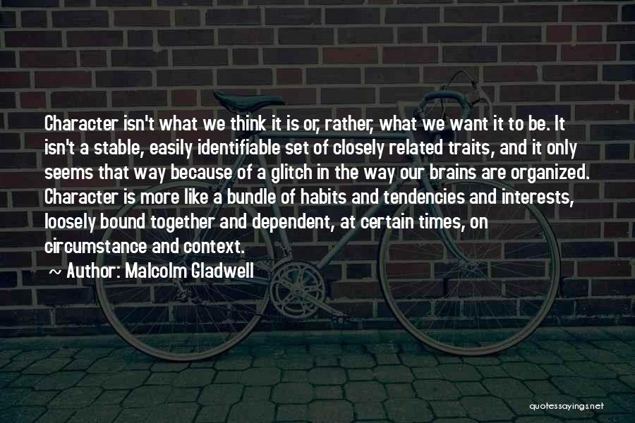 Character Traits Quotes By Malcolm Gladwell