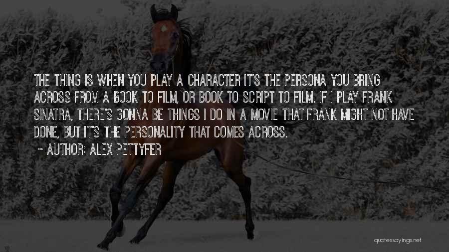 Character Vs Personality Quotes By Alex Pettyfer