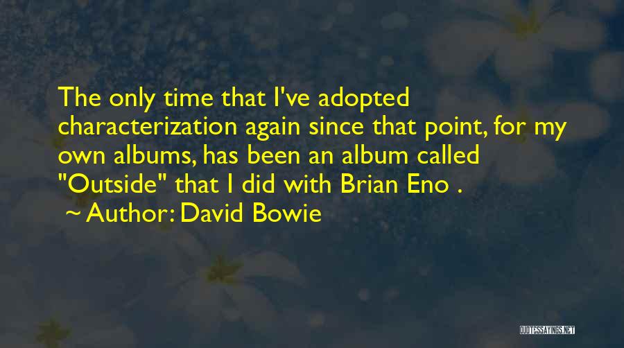 Characterization Quotes By David Bowie